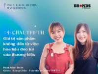 Inside Local Brands’ Masterminds #4 – CHAUTFIFTH: “Giá trị sản phẩm không đến từ việc Hoa hậu đeo túi của thương hiệu”