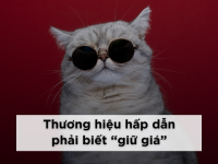 Thương hiệu hấp dẫn phải biết “giữ giá”