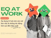 EQ at Work: Trí tuệ cảm xúc nơi làm việc và những tác động tích cực đến hiệu suất