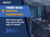 Triển khai Digital Marketing: Thuê ngoài hay xây dựng đội ngũ in-house?