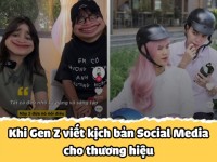 Điều gì xảy ra nếu Gen Z viết kịch bản Social Media cho thương hiệu?