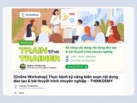 Mời tham dự Workshop: Thực hành kỹ năng soạn nội dung đào tạo và bài thuyết trình chuyên nghiệp