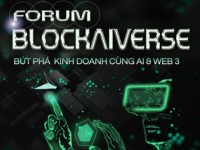 Mở đơn đăng ký tham dự BLOCKAIVERSE FORUM 2024: Bức phá kinh doanh cùng AI & Web3