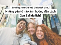 Booking.com: Những yếu tố ảnh hưởng đến cách Gen Z đi du lịch
