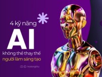 4 kỹ năng AI không thể (và không bao giờ) thay thế được người làm sáng tạo