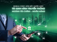 Mobile-first: Đòn bẩy chiến lược tái định hình truyền thông ngành Tài chính – Ngân hàng