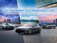 Giải mã nhân tố chiến lược CGI trong nâng cao trải nghiệm thương hiệu ngành Automotive