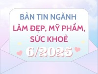 Reputa: Bản tin ngành làm đẹp, mỹ phẩm và sức khỏe tháng 06/2025