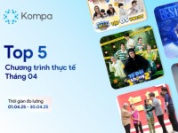 Kompa.ai: Top 5 chương trình thực tế dẫn đầu tương tác MXH tháng 4/2025