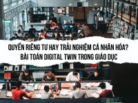 Quyền riêng tư hay trải nghiệm cá nhân hóa? Bài toán Digital Twin trong giáo dục