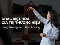 Khác biệt hóa giá trị thương hiệu bằng trải nghiệm khách hàng