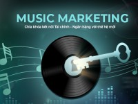 Xu hướng Music Marketing: Chìa khóa kết nối Tài chính – Ngân hàng với thế hệ mới
