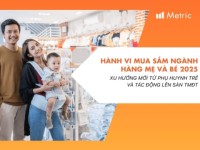 Hành vi mua sắm ngành hàng Mẹ và Bé 2025: Xu hướng mới từ phụ huynh trẻ