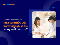 Sản Khoa trên Social: Khía cạnh nào của Bệnh viện ghi điểm trong mắt các mẹ?