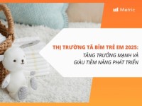 Thị trường Tã bỉm trẻ em 2025: Tăng trưởng mạnh và giàu tiềm năng phát triển