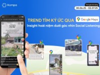 Kompa.ai: Tìm ký ức qua Google Maps – Insight hoài niệm của giới trẻ dưới góc nhìn Social Listening