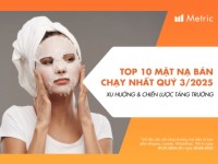 Metric: Top 10 thương hiệu mặt nạ bán chạy nhất quý III/2025, cùng xu hướng và chiến lược thương mại điện tử
