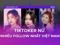 REVU: Top 10 nữ TikToker nhiều follow nhất Việt Nam năm 2025