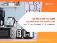 Metric:  Top từ khóa tìm kiếm ngành hàng Điện gia dụng – Người dùng Việt đang mua gì cho gia đình?