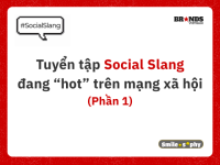[Cười và Ngẫm] Tuyển tập Social Slang đang “hot” trên mạng xã hội (Phần 1)