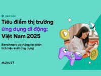 Báo cáo Adjust gọi tên ba lĩnh vực ứng dụng di động phát triển mạnh tại Việt Nam