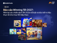 Báo cáo “Winning Tết 2027”: Nhìn lại dữ liệu Tết 2026, làm chủ mùa Tết 2027
