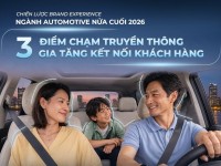 Brand Experience ngành Automotive nửa cuối 2026: Ba điểm chạm truyền thông gia tăng kết nối khách hàng