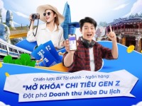 Chiến lược Brand Experience ngành Tài chính – Ngân hàng: Mở khóa chi tiêu Gen Z, đột phá doanh thu mùa du lịch
