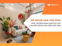 Thị trường Đồ trang trí nhà cửa 2026: Tăng trưởng nhờ nhu cầu làm mới không gian sống đầu năm