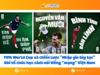FIFA World Cup và chiến lược “nhập gia tùy tục”: Khi tổ chức học cách nói tiếng “mạng” Việt Nam