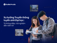 Xu hướng truyền thông tuyển sinh Đại học: Từ thông điệp, trải nghiệm đến niềm tin