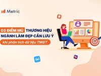 3 “điểm mù” thương hiệu ngành Làm đẹp cần lưu ý khi phân tích dữ liệu TMĐT