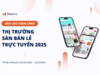 Metric: Thị trường TMĐT Việt Nam năm 2025 – Những chuyển dịch đáng chú ý