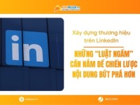 Xây dựng thương hiệu trên LinkedIn: Những “luật ngầm” cần nắm để chiến lược nội dung bứt phá hơn
