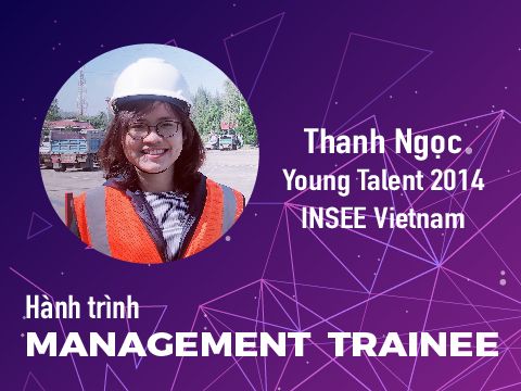 Hành trình Management Trainee #6 - Nguyễn Thị Thanh Ngọc @ INSEE Vietnam: Lấp đầy những lỗ hổng