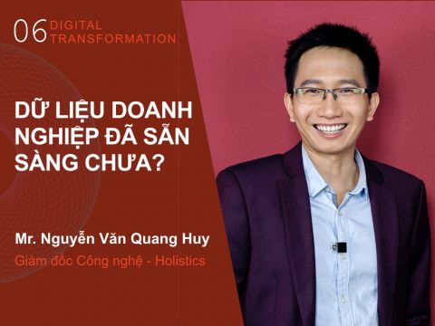 Digital Transformation #6: “Dữ liệu doanh nghiệp đã sẵn sàng chưa?”