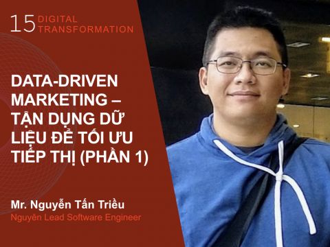 Digital Transformation #15: Data-driven Marketing – Tận dụng dữ liệu để tối ưu tiếp thị (Phần 1)
