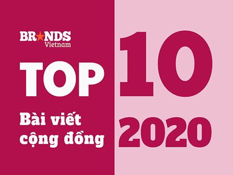 Brands Vietnam 2020 Review: Top 10 bài viết do thành viên chia sẻ