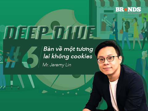 Deep Dive #6: Bàn về một tương lai không Cookies – “Khoan nói đến lợi thế hay bất lợi. Đây là lúc cần tập trung vào sự cải tiến”