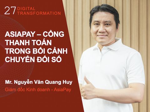 Digital Transformation #27: AsiaPay – Cổng thanh toán trong bối cảnh Chuyển đổi số
