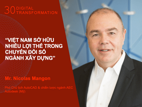 Digital Transformation #30 – Phó Chủ tịch AutoCAD, Autodesk: “Việt Nam sở hữu nhiều lợi thế trong chuyển đổi số ngành xây dựng”