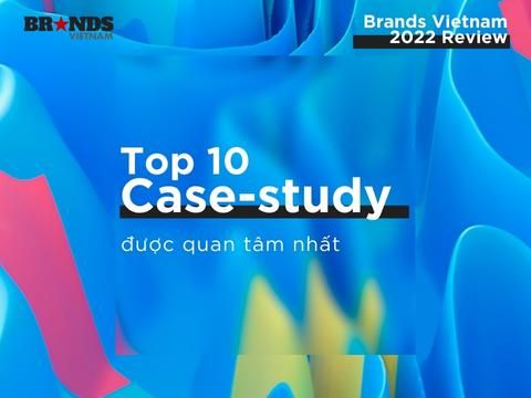 Brands Vietnam 2022 Review: Top 10 case-study được quan tâm nhất
