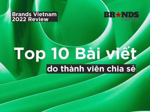 Brands Vietnam 2022 Review: Top 10 bài viết do thành viên chia sẻ