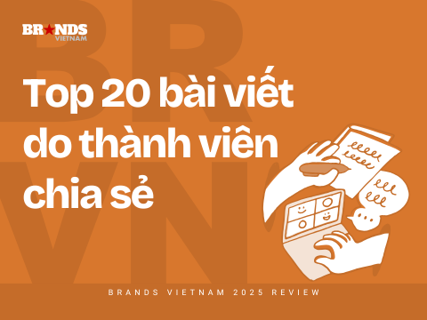 Brands Vietnam 2025 Review: Top 20 bài viết do thành viên chia sẻ