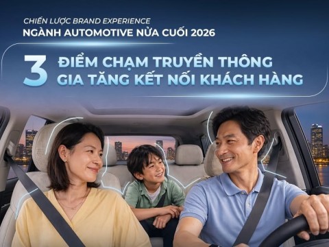 Brand Experience ngành Automotive nửa cuối 2026: Ba điểm chạm truyền thông gia tăng kết nối khách hàng
