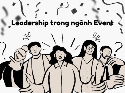 Leadership trong ngành Event: Làm thế nào để một Event Account trở nên khác biệt?